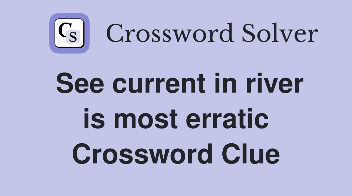 See current in river is most erratic Crossword Clue