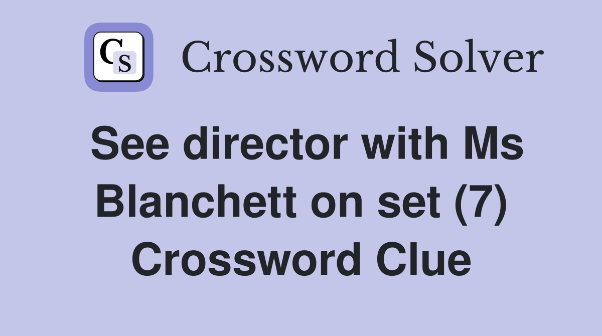 See director with Ms Blanchett on set (7) Crossword Clue