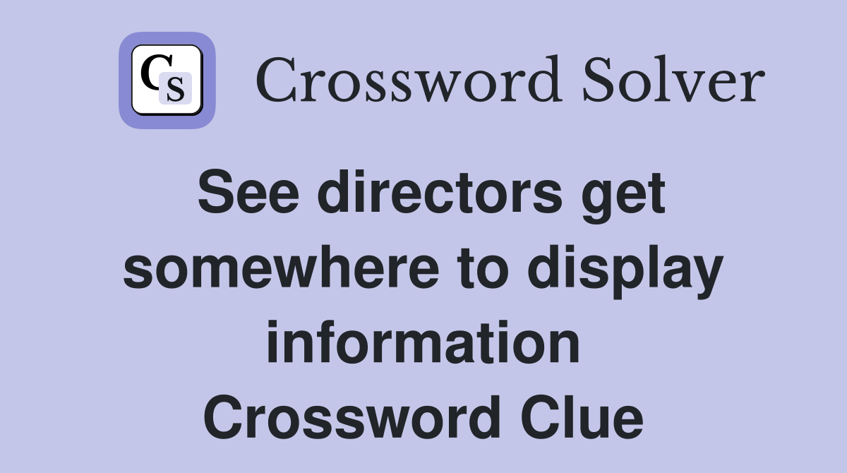 See directors get somewhere to display information Crossword Clue