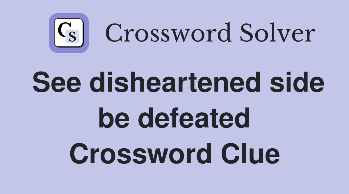 See disheartened side be defeated Crossword Clue