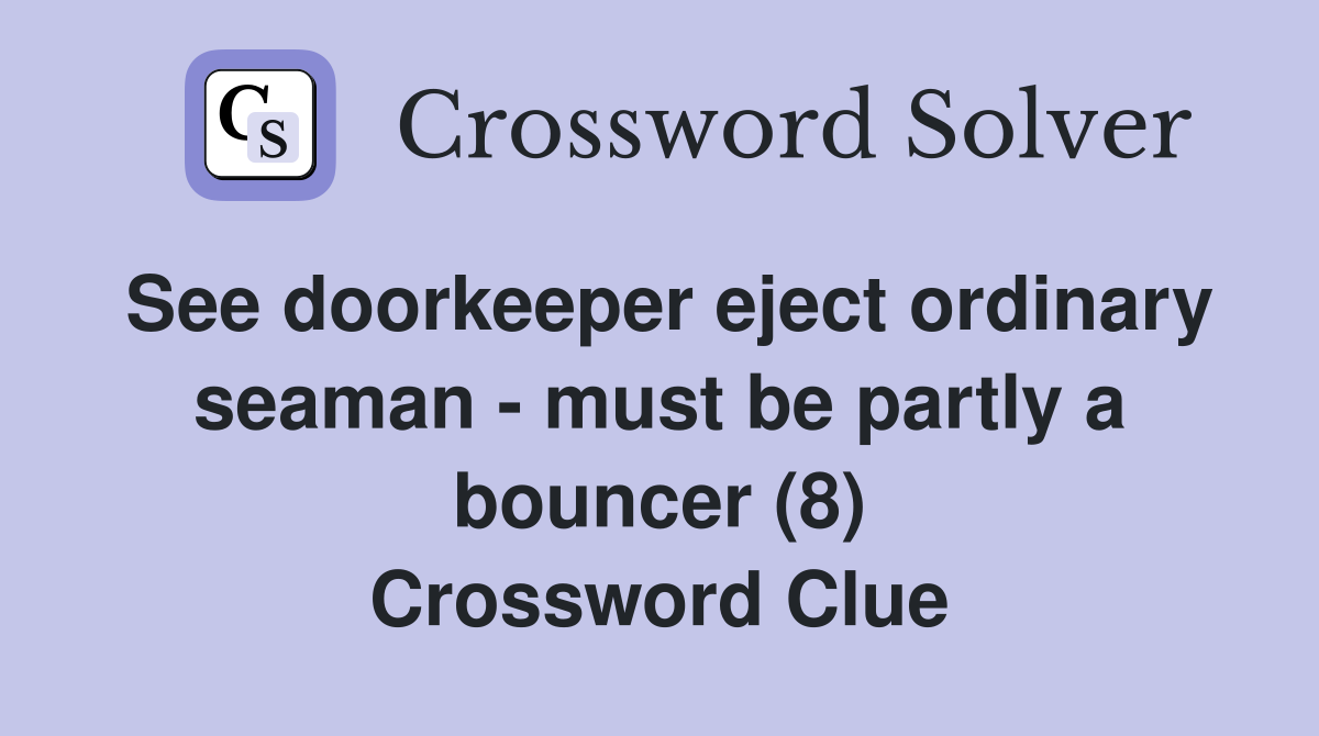 See doorkeeper eject ordinary seaman - must be partly a bouncer (8) Crossword Clue