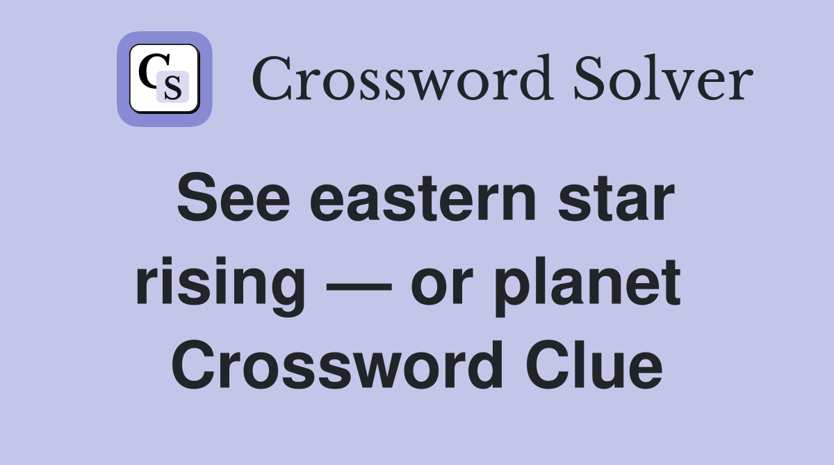 See eastern star rising — or planet  Crossword Clue