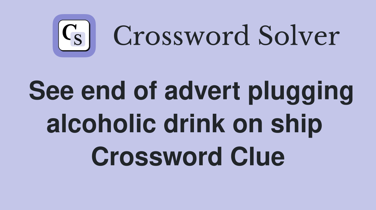 See end of advert plugging alcoholic drink on ship  Crossword Clue