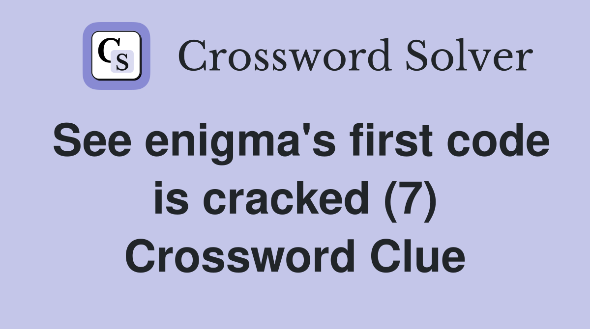 See enigma's first code is cracked (7) Crossword Clue
