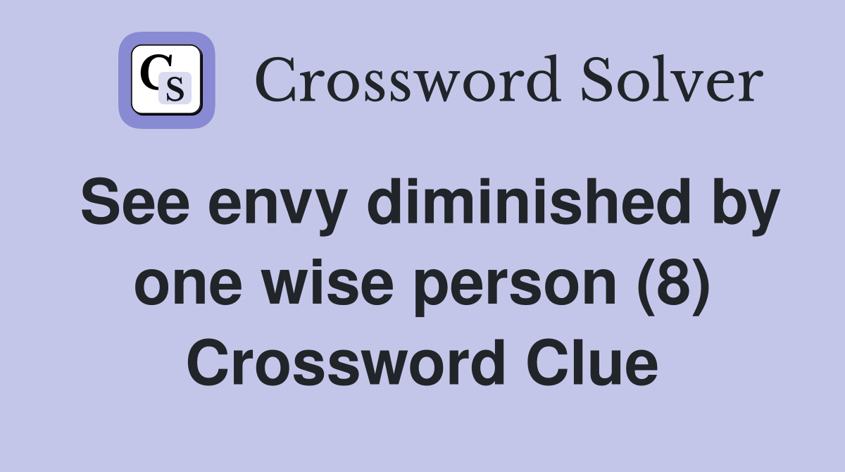 See envy diminished by one wise person (8) Crossword Clue