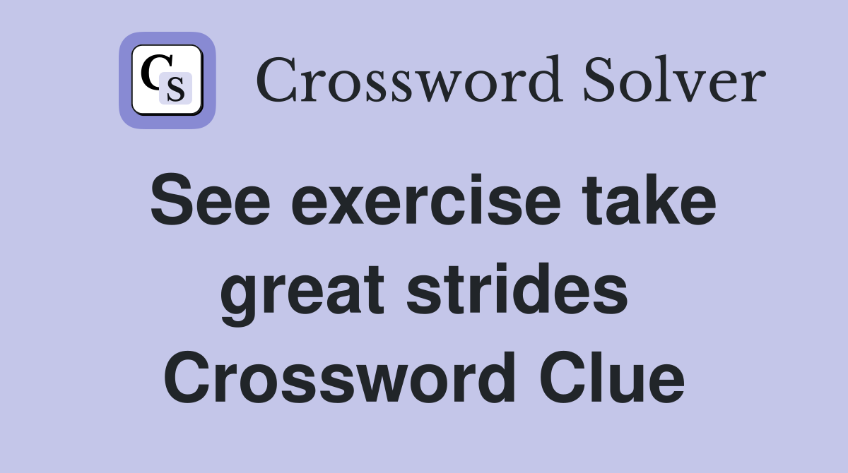 See exercise take great strides Crossword Clue