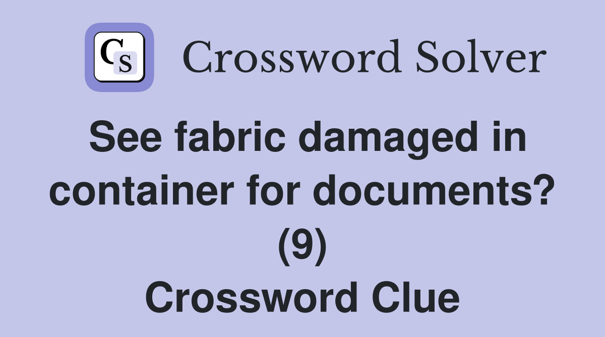 See fabric damaged in container for documents? (9) Crossword Clue