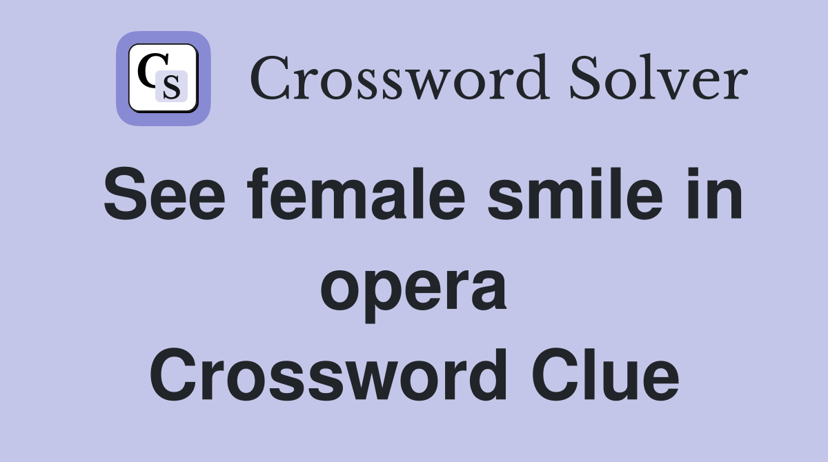 See female smile in opera Crossword Clue