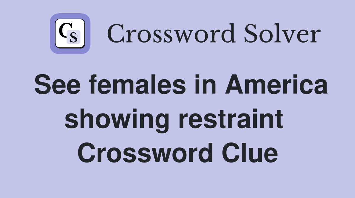 See females in America showing restraint  Crossword Clue