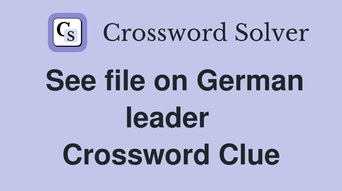 See file on German leader  Crossword Clue