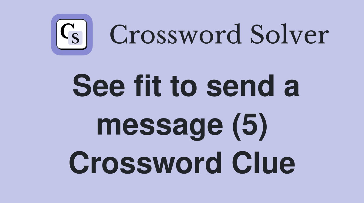 See fit to send a message (5) Crossword Clue