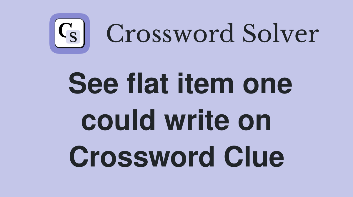 See flat item one could write on Crossword Clue