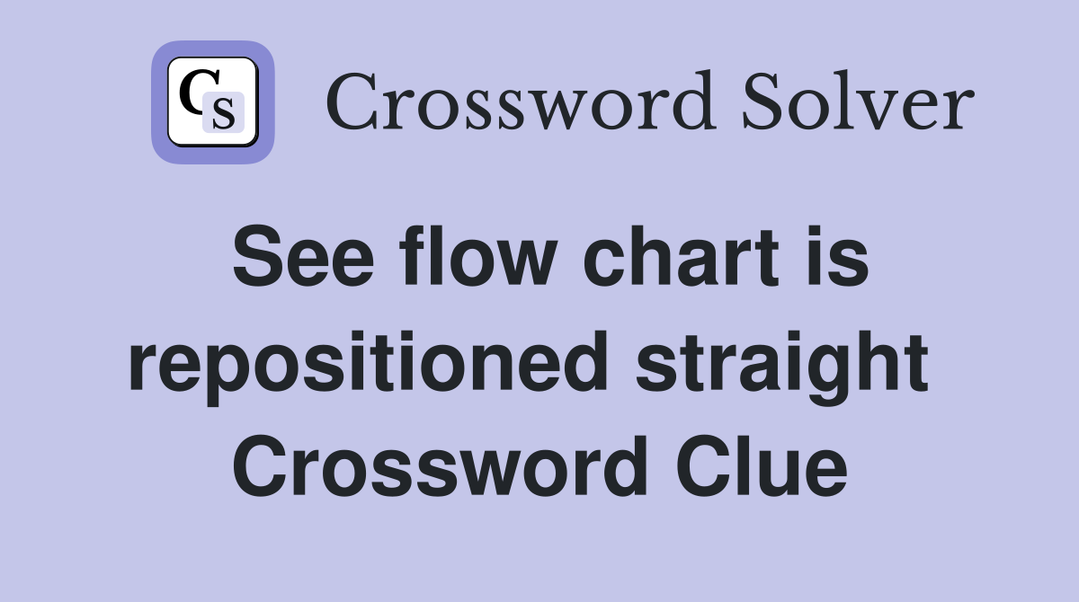 See flow chart is repositioned straight  Crossword Clue