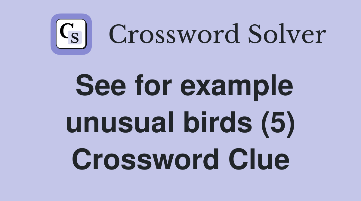 See for example unusual birds (5) Crossword Clue