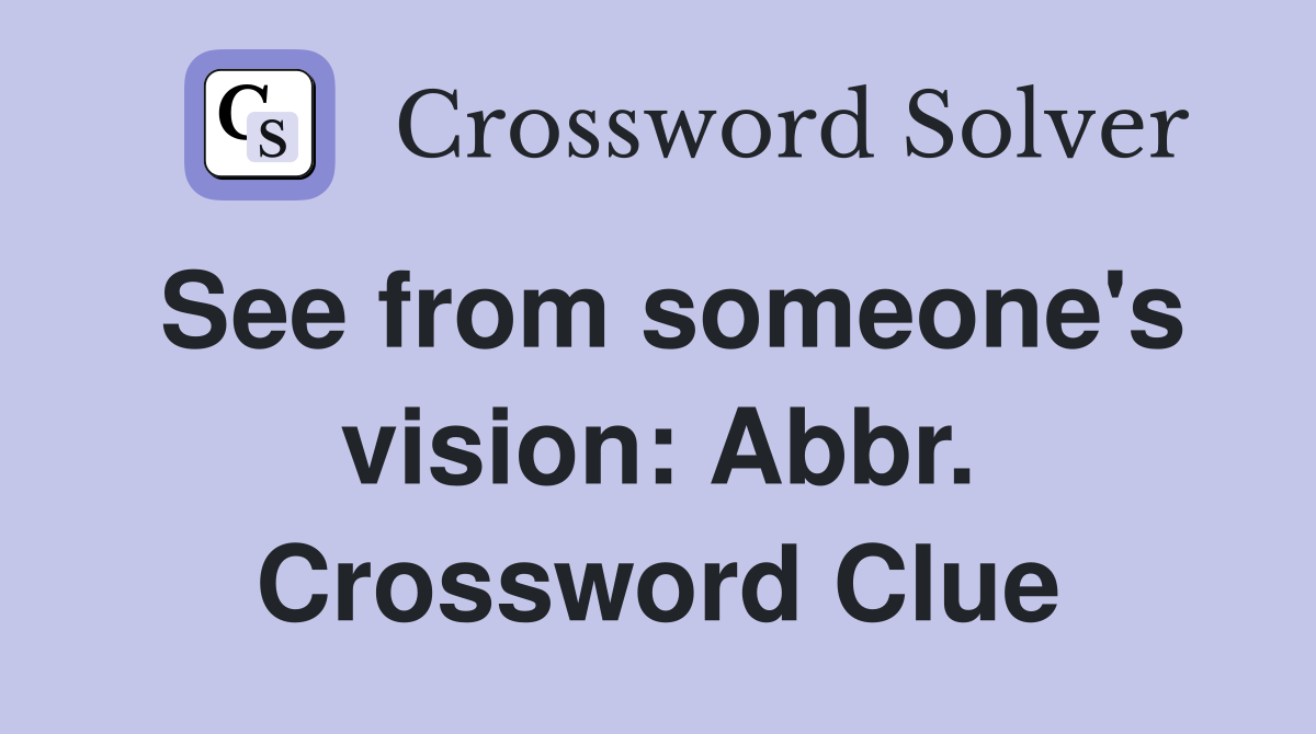 See from someone's vision: Abbr. Crossword Clue