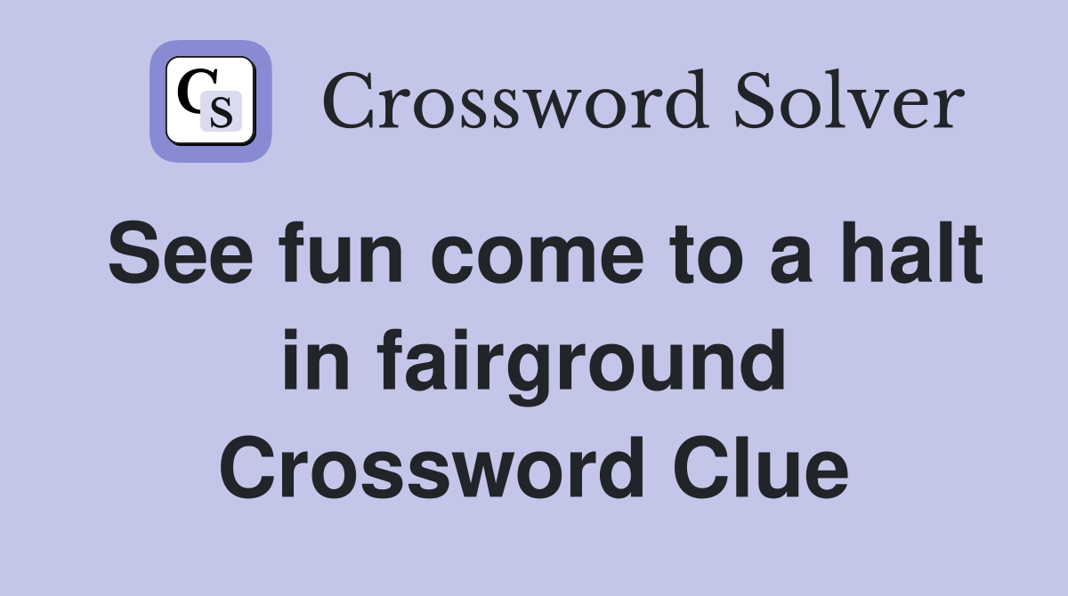 See fun come to a halt in fairground Crossword Clue