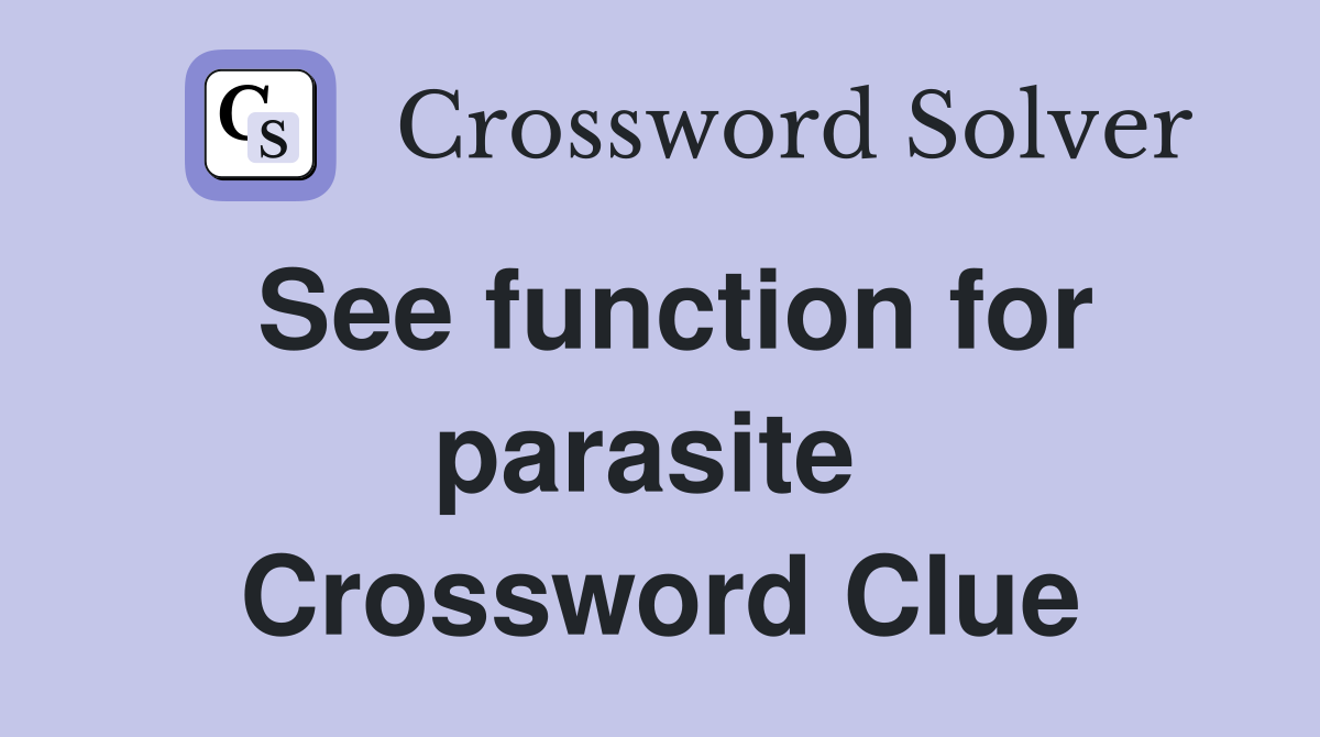 See function for parasite  Crossword Clue