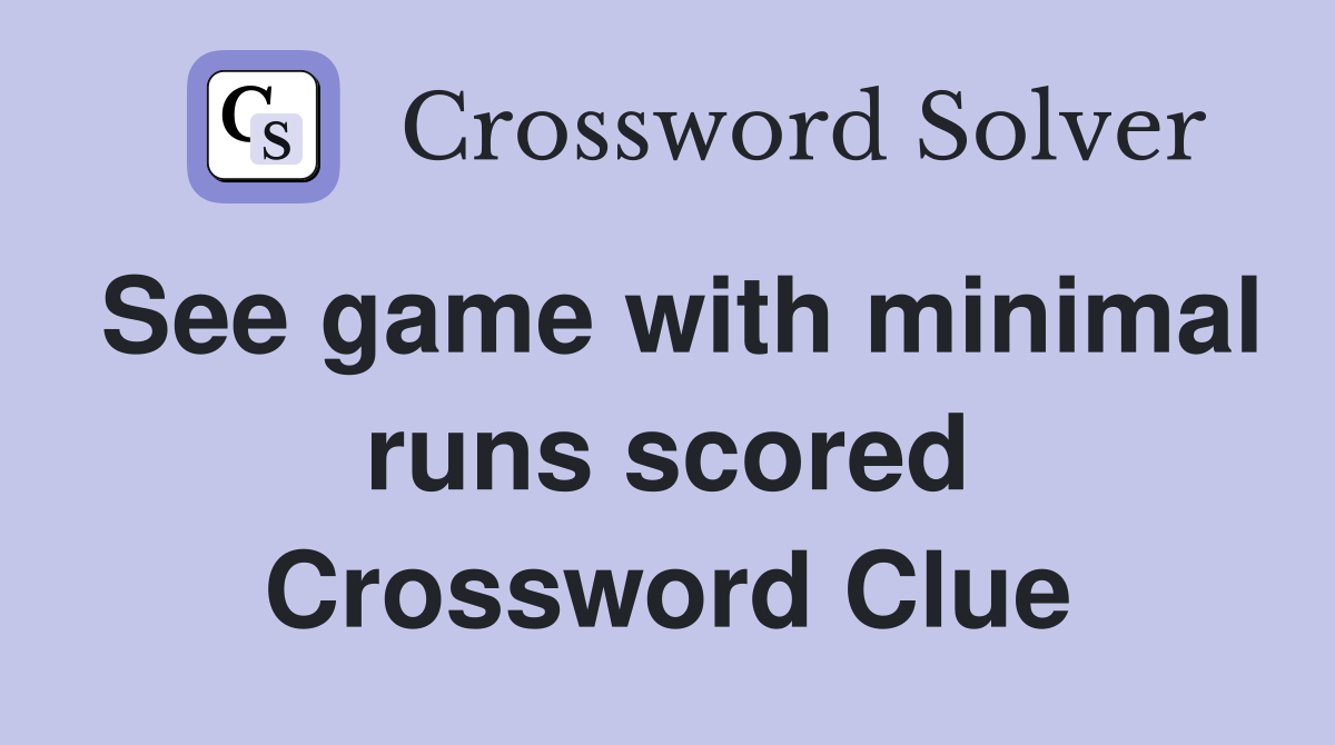 See game with minimal runs scored Crossword Clue