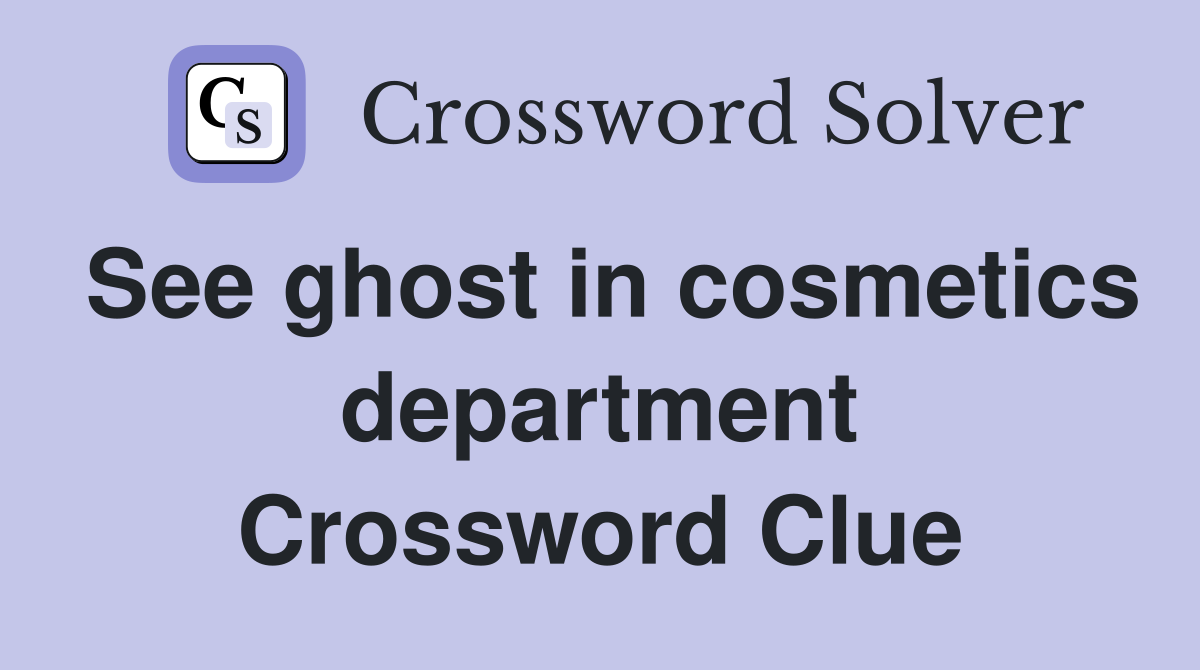 See ghost in cosmetics department Crossword Clue