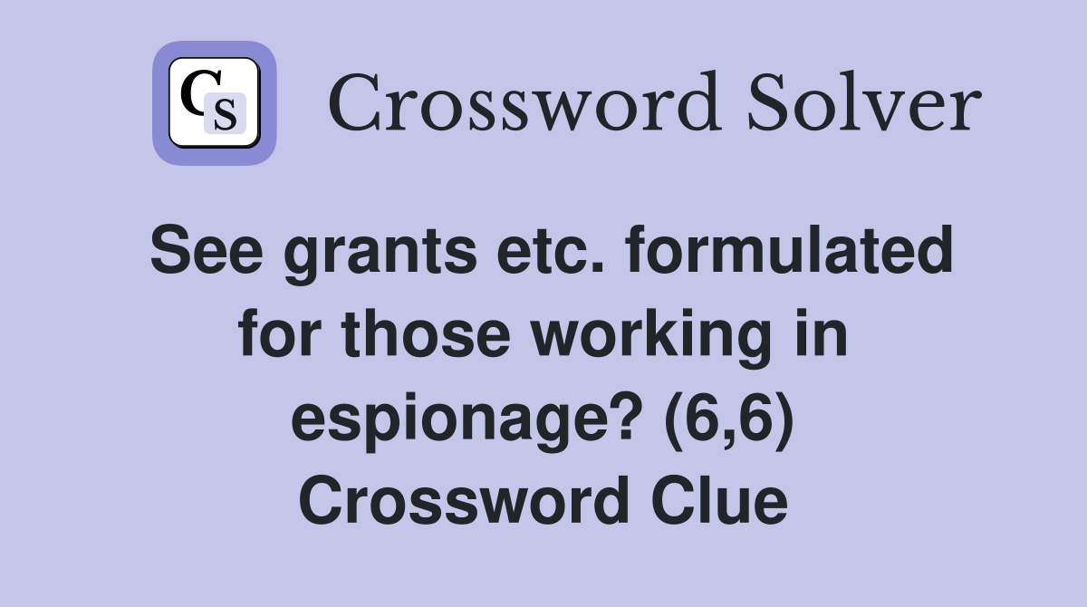 See grants etc. formulated for those working in espionage? (6,6) Crossword Clue
