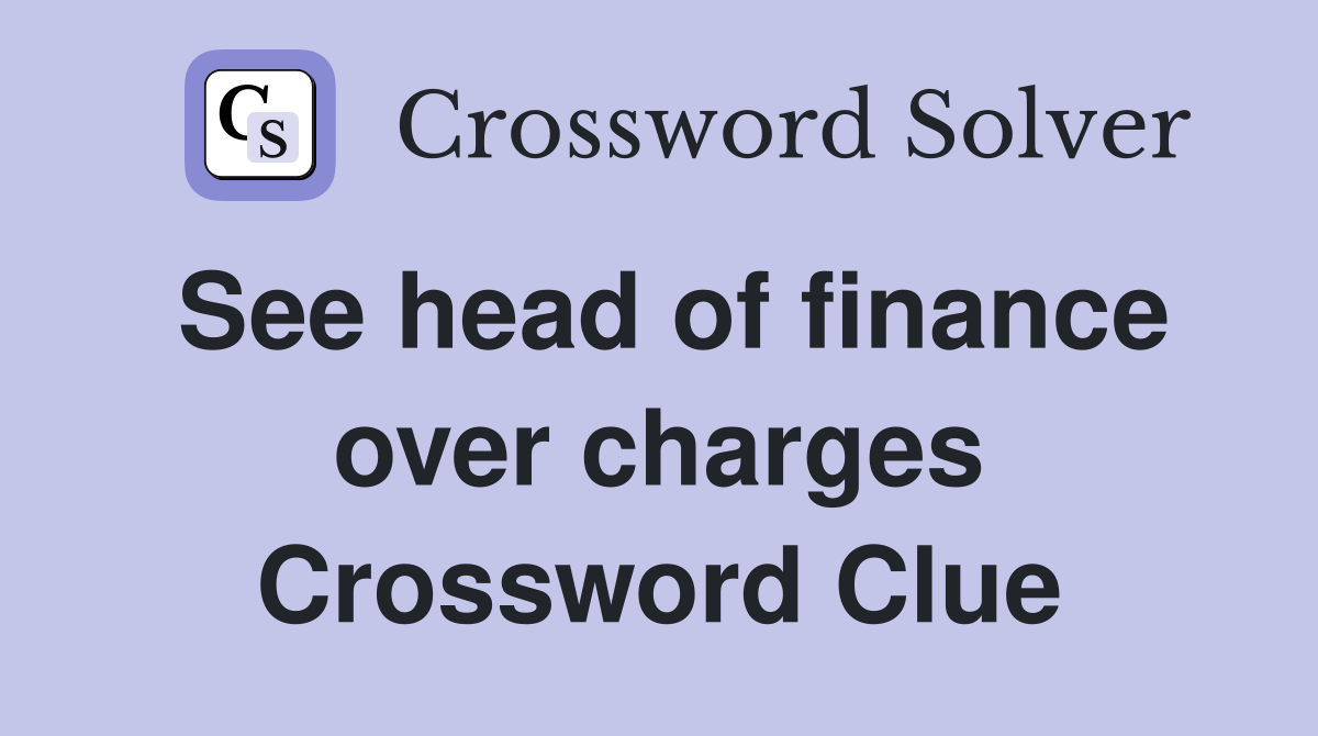 See head of finance over charges Crossword Clue