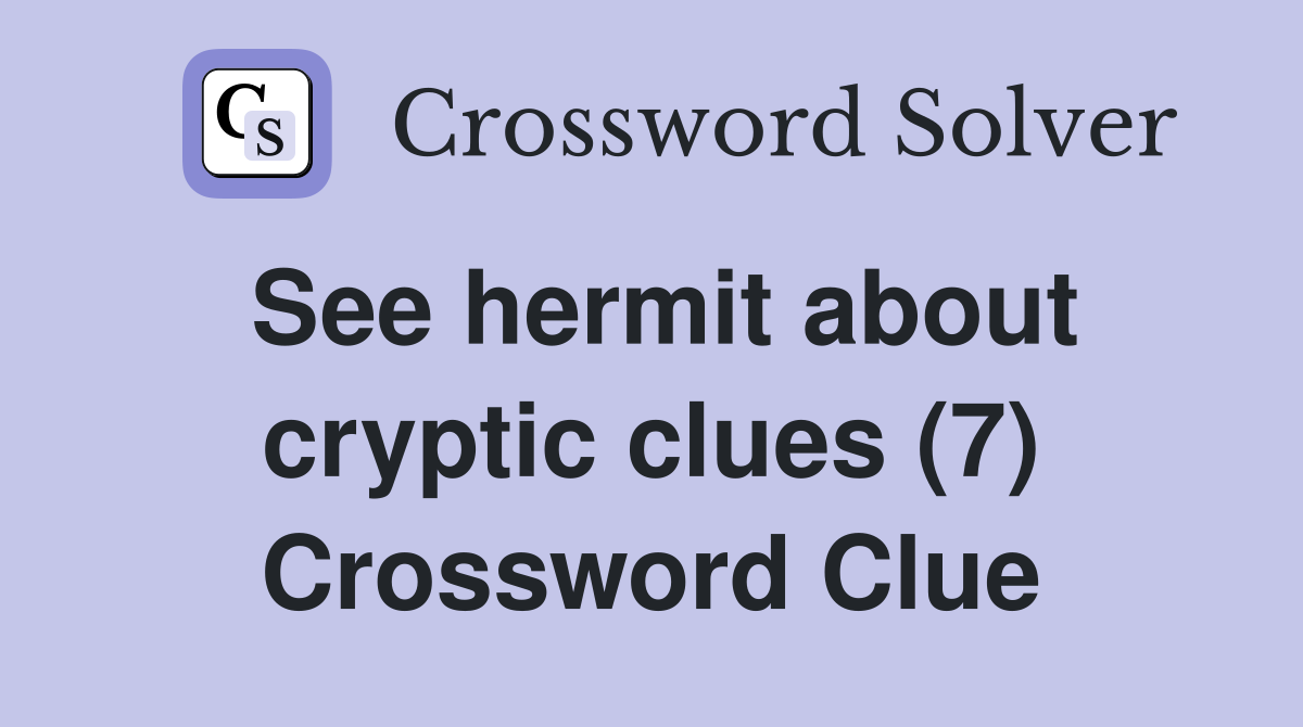 See hermit about cryptic clues (7) Crossword Clue