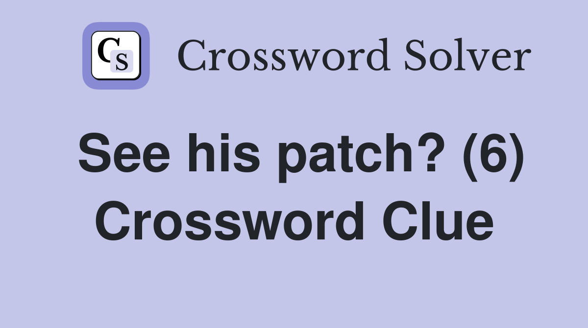 See his patch? (6) Crossword Clue