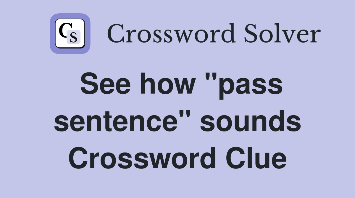 See how "pass sentence" sounds Crossword Clue