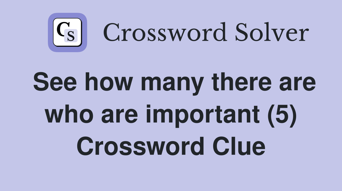 See how many there are who are important (5) Crossword Clue