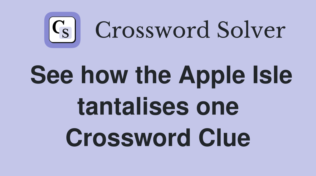 See how the Apple Isle tantalises one Crossword Clue