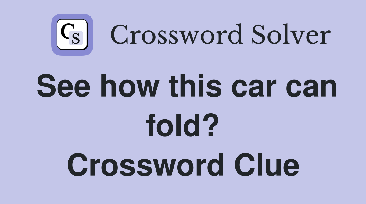 See how this car can fold? Crossword Clue