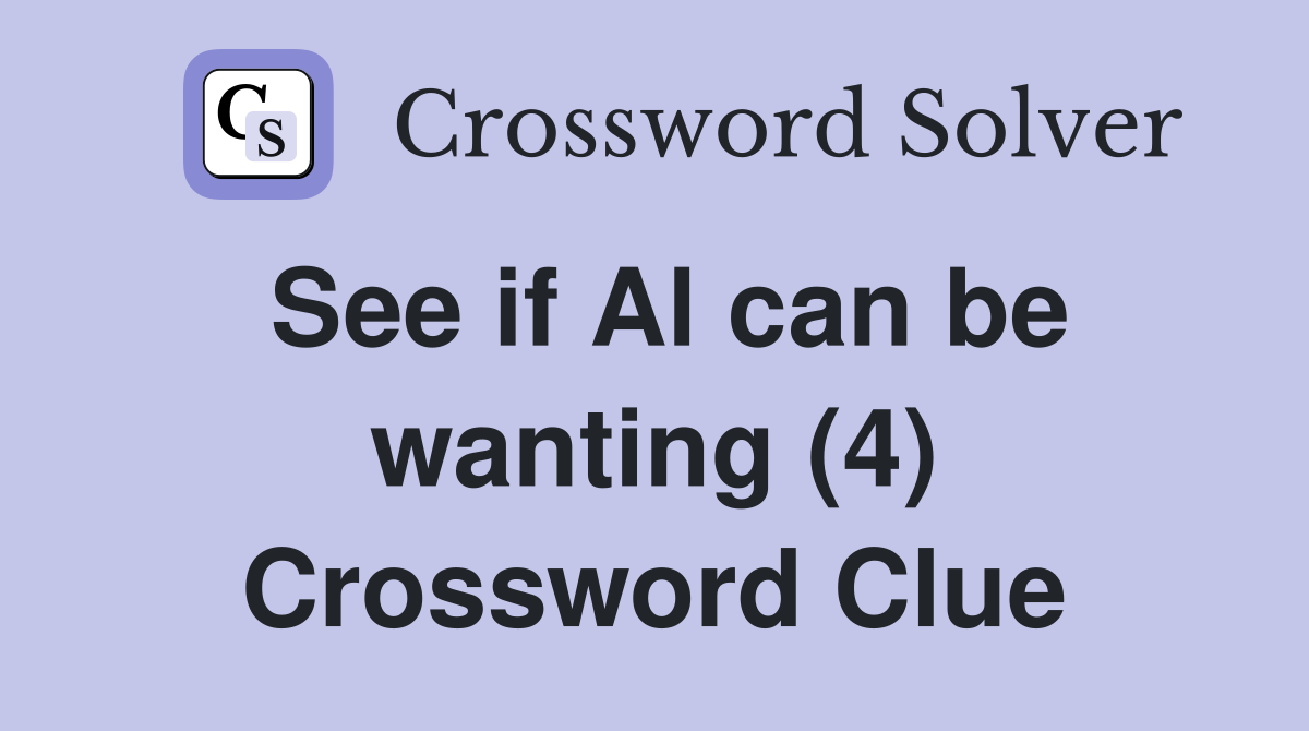 See if Al can be wanting (4) Crossword Clue