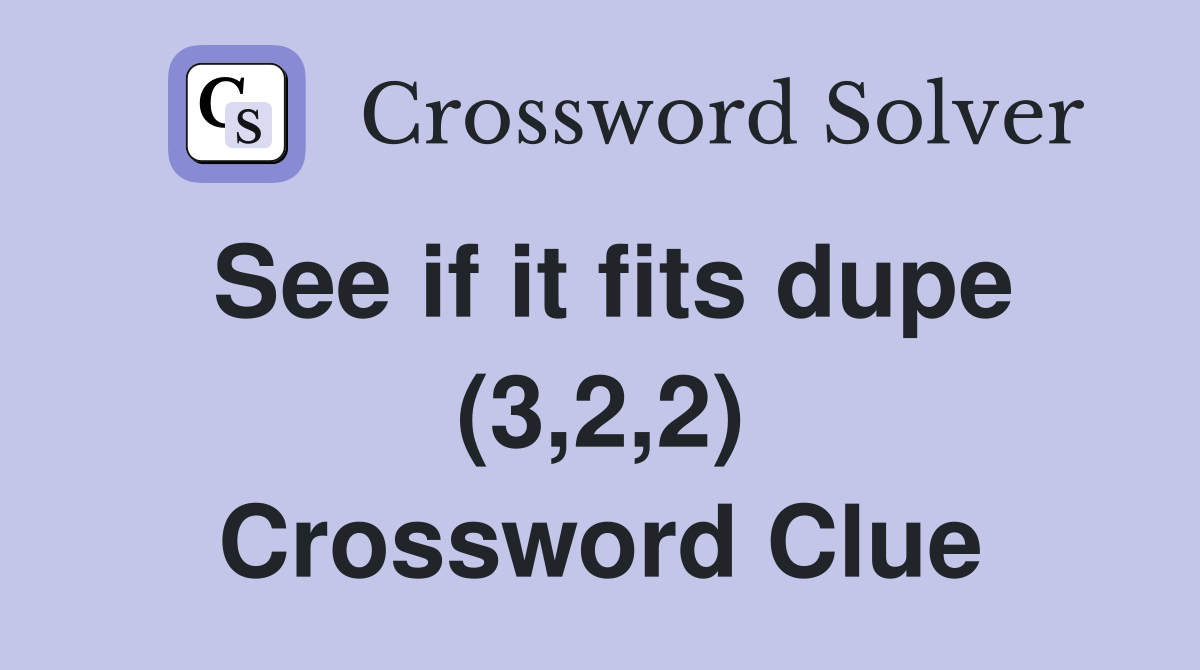 See if it fits dupe (3,2,2) Crossword Clue