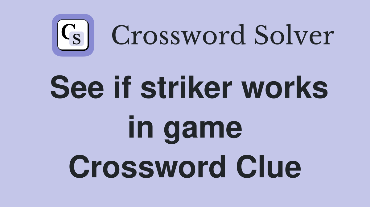 See if striker works in game Crossword Clue