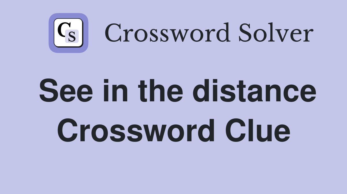 See in the distance Crossword Clue