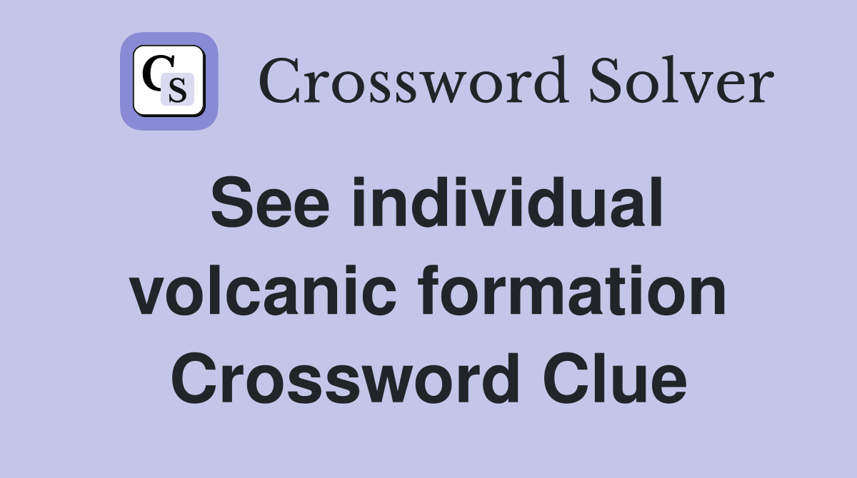See individual volcanic formation Crossword Clue