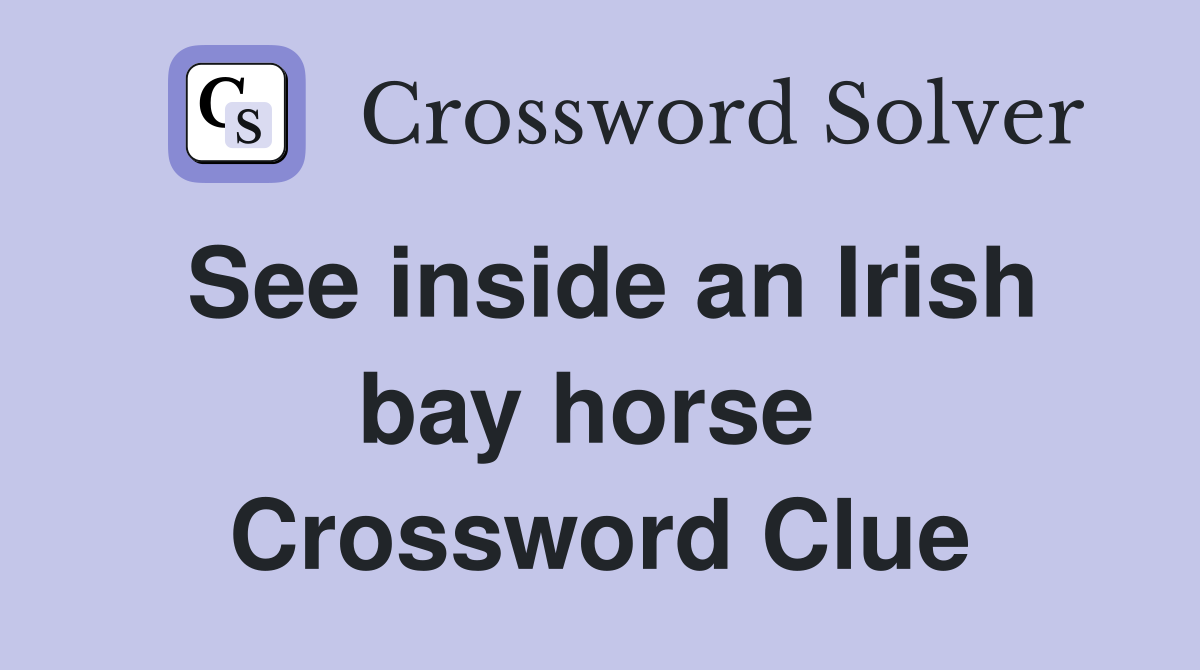 See inside an Irish bay horse  Crossword Clue