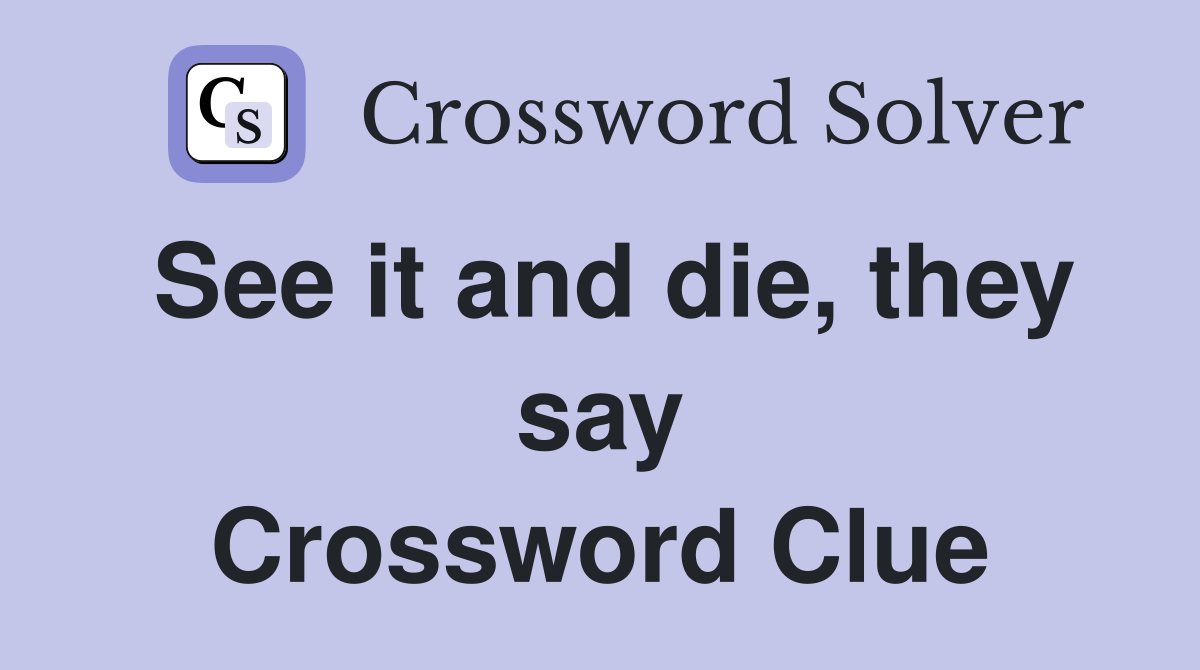 See it and die, they say Crossword Clue