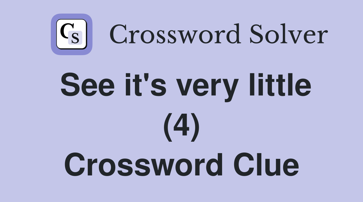 See it's very little (4) Crossword Clue