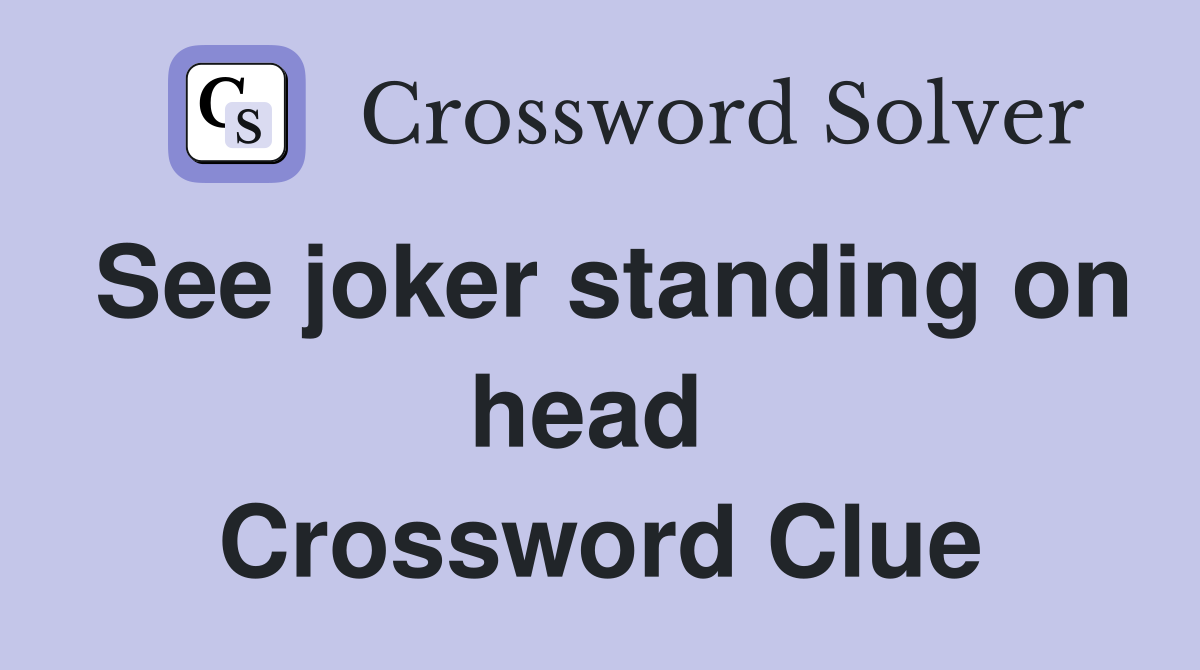 See joker standing on head  Crossword Clue