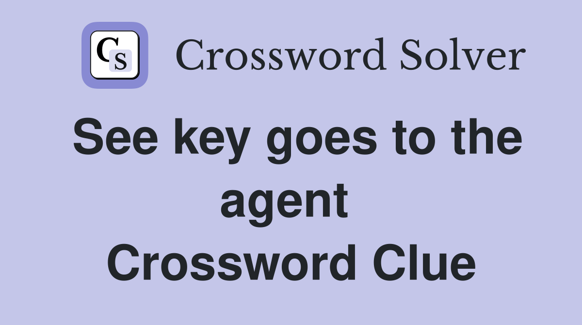 See key goes to the agent  Crossword Clue