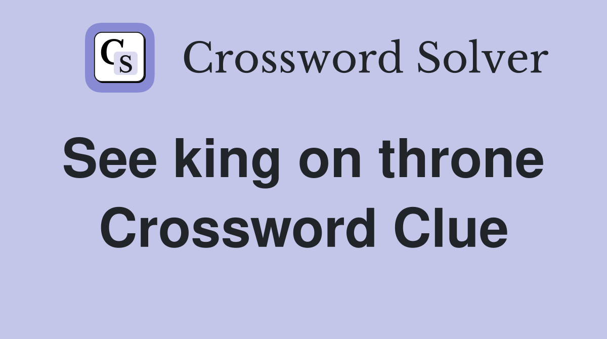 See king on throne  Crossword Clue