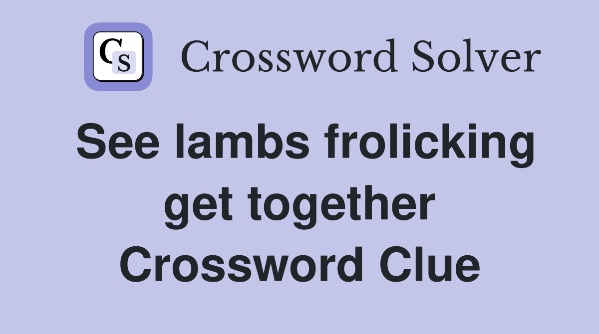 See lambs frolicking get together Crossword Clue