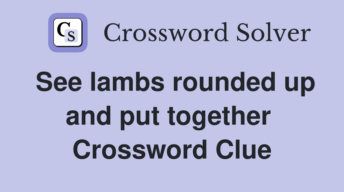 See lambs rounded up and put together  Crossword Clue