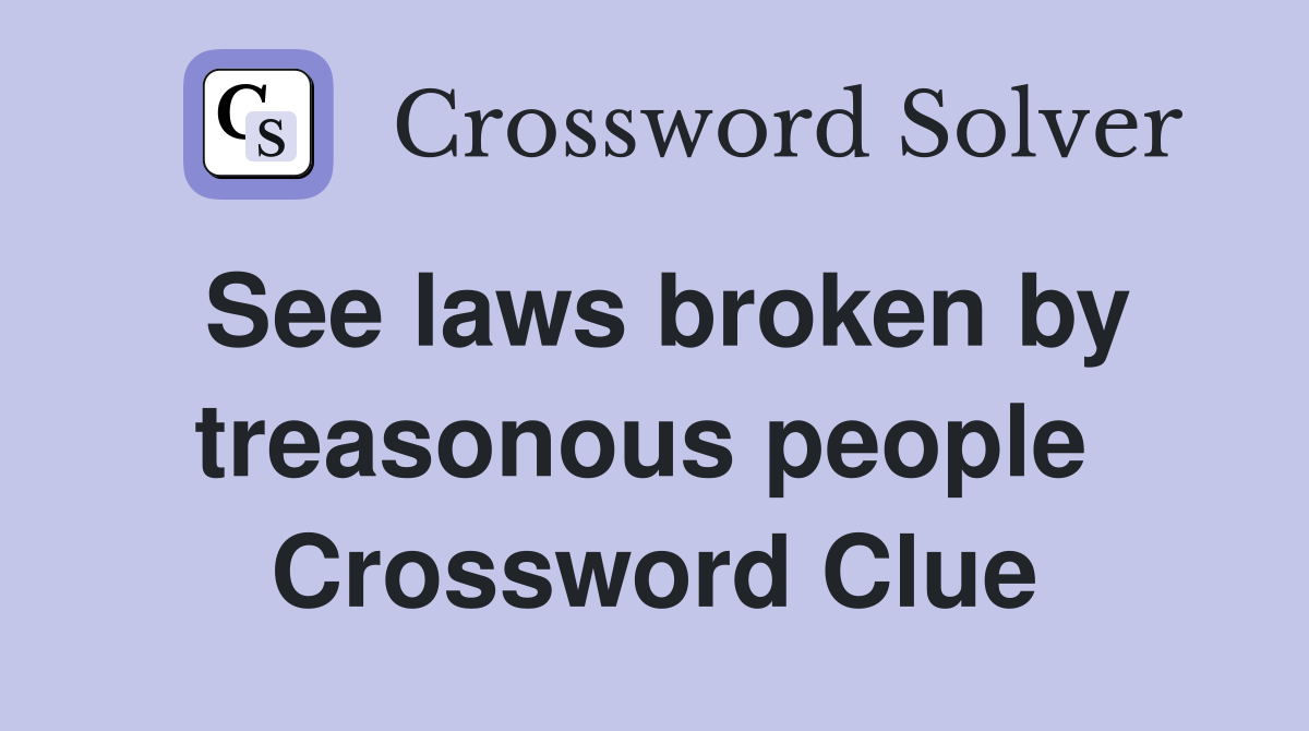 See laws broken by treasonous people  Crossword Clue