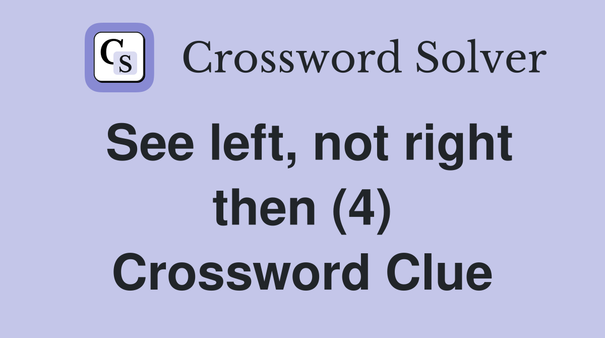 See left, not right then (4) Crossword Clue