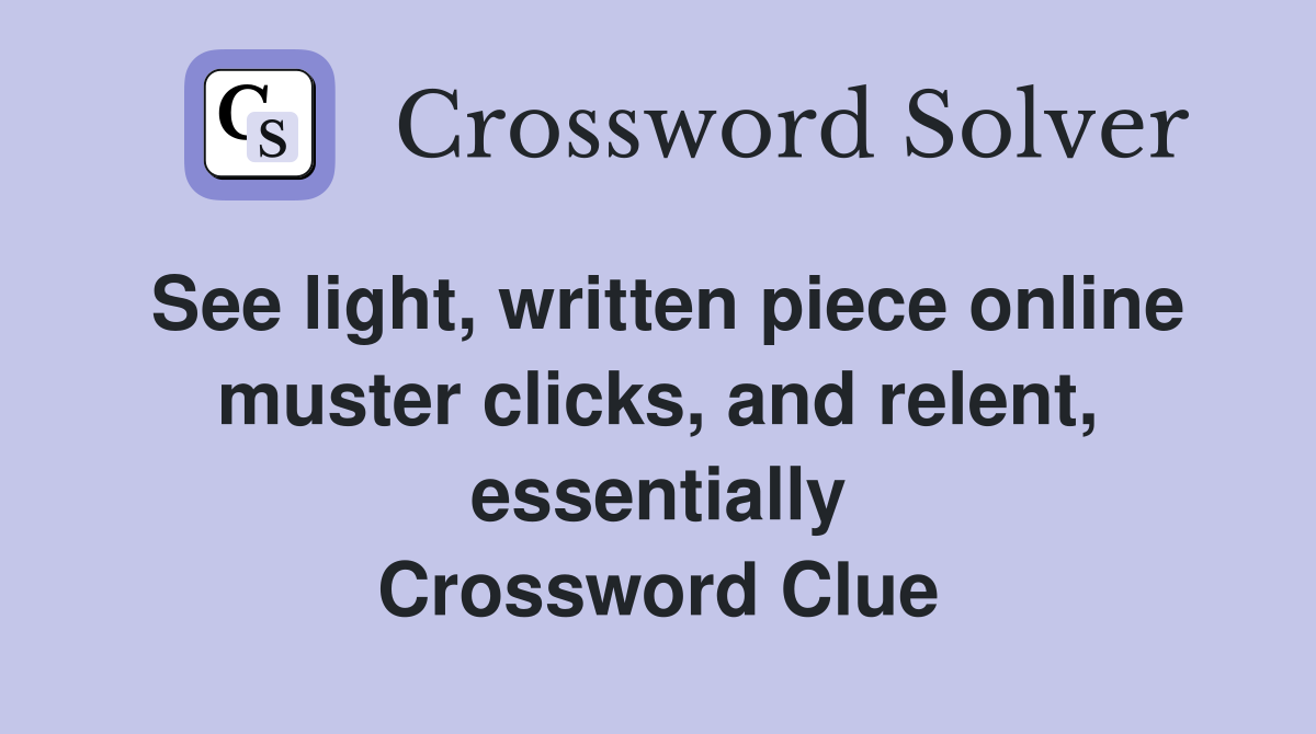 See light, written piece online muster clicks, and relent, essentially Crossword Clue