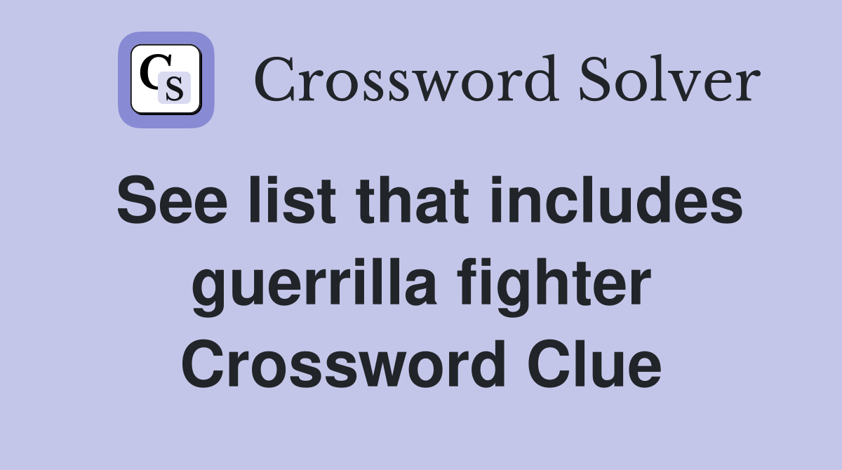 See list that includes guerrilla fighter Crossword Clue