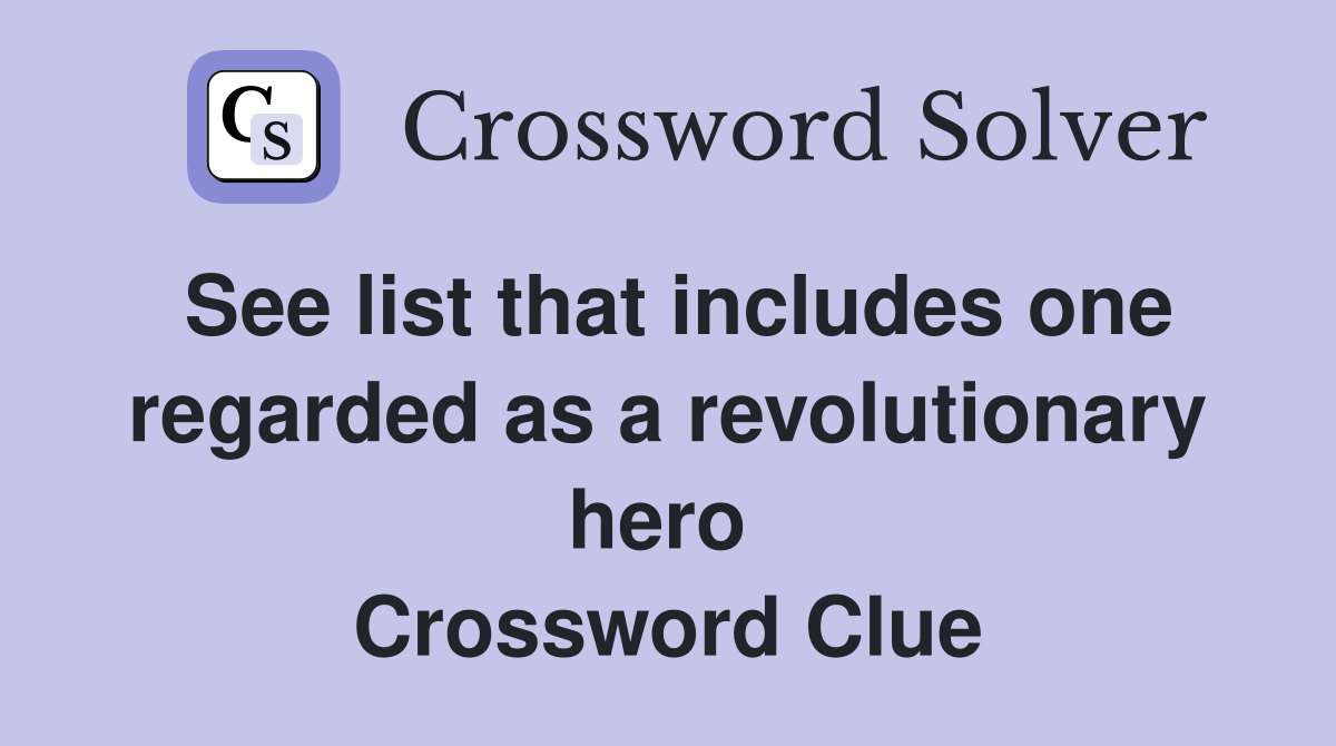 See list that includes one regarded as a revolutionary hero  Crossword Clue