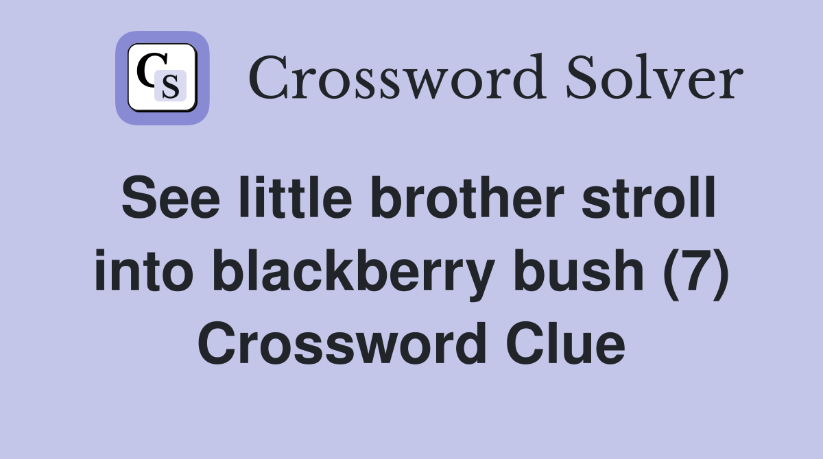 See little brother stroll into blackberry bush (7) Crossword Clue